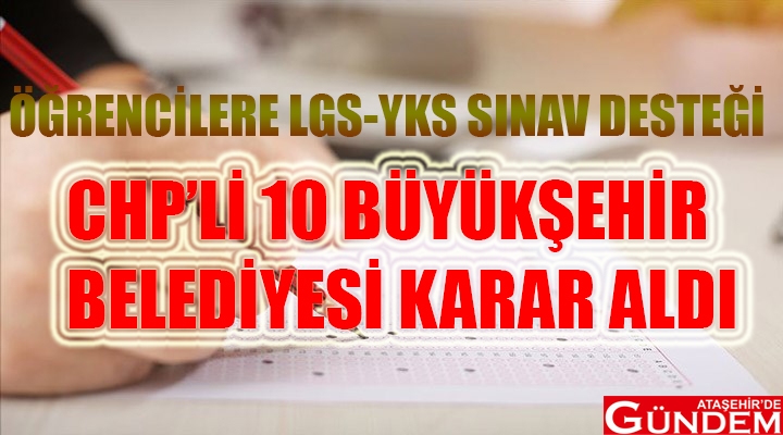 CHP'Lİ BELEDİYELERDEN SINAV DESTEĞİ LGS YKS CHP DESTEK ATAŞEHİR DE GÜNDEM